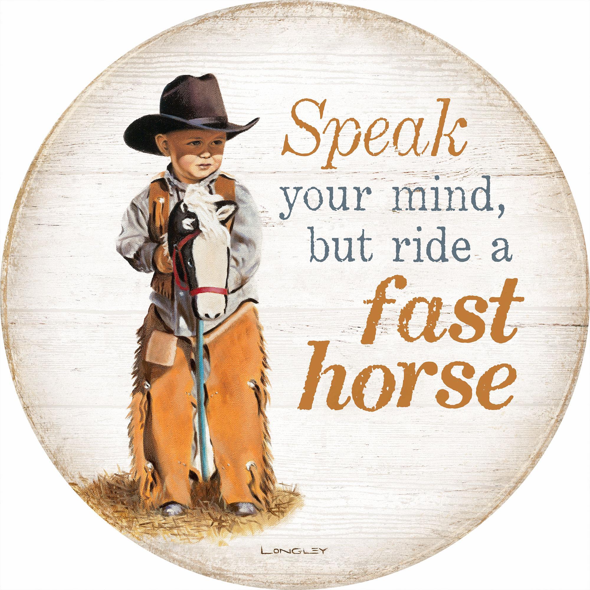 Speak Your Mind But Ride a Fast Horse 12" Round Wood Sign - Wild Wings